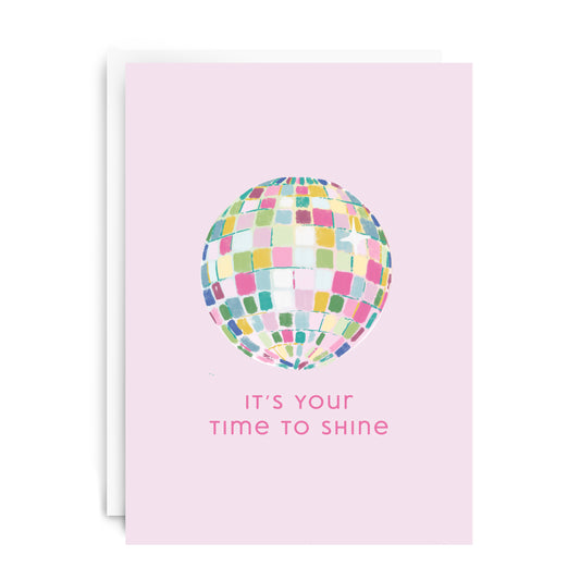 Light pink card with a colorful disco ball and "it's your time to shine" on the front.