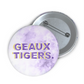 LSU "Geaux Tigers" Game Day Button